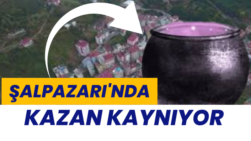 Şalpazarı'nda Siyasi Kazan Kaynıyor