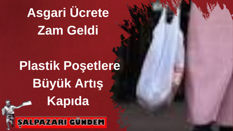Asgari Ücrete Zam Geldi, Plastik Poşetlere Büyük Artış Kapıda