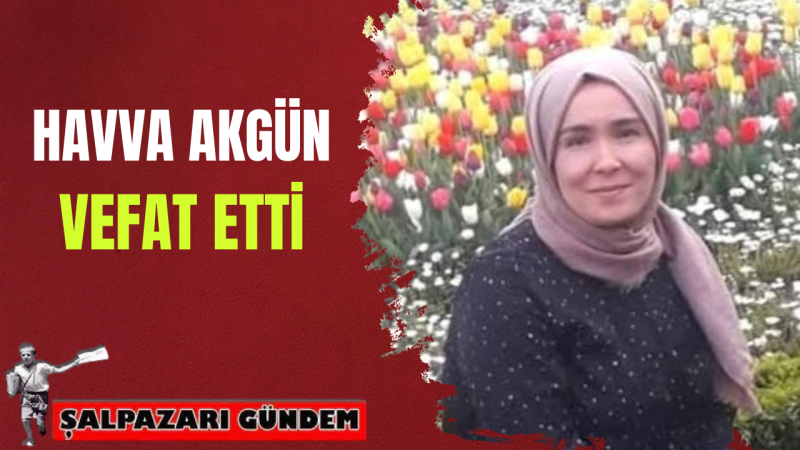 Havva Akgün vefat etti