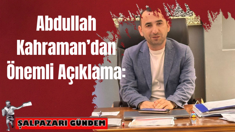 Abdullah Kahraman’dan Önemli Açıklama: İstanbul İl Başkanlığı Göreviyle Sahaya Dönüyor