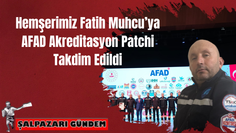Hemşerimiz Fatih Muhcu’ya AFAD Akreditasyon Patchi Takdim Edildi