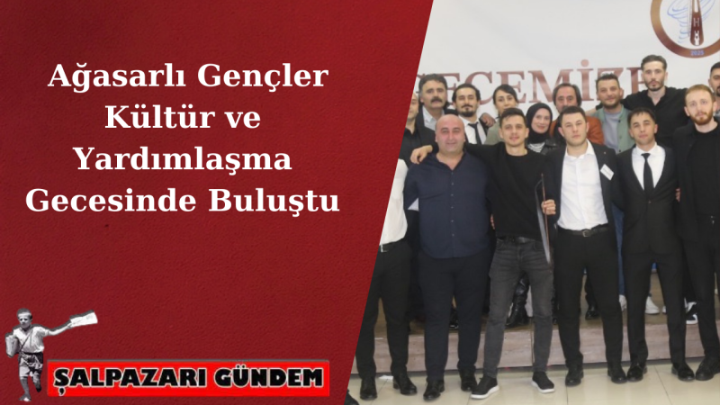 Ağasarlı Gençler Kültür ve Yardımlaşma Gecesinde Buluştu