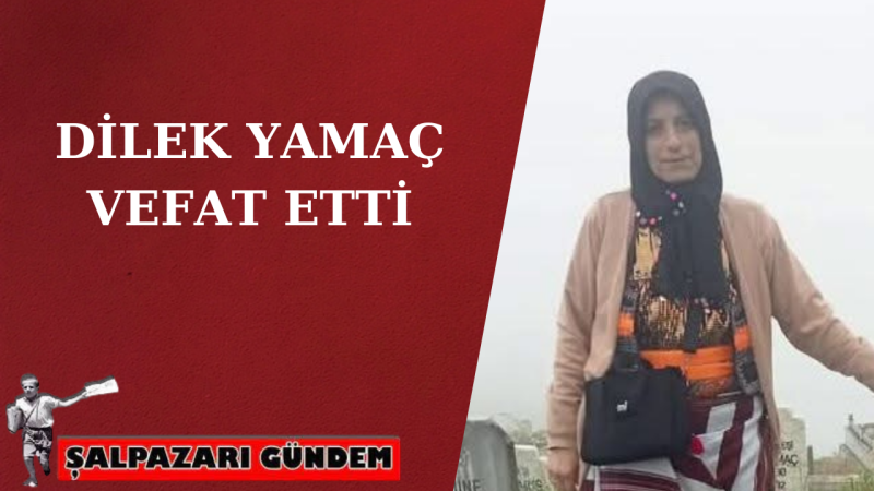Dilek Yamaç Vefat Etti 