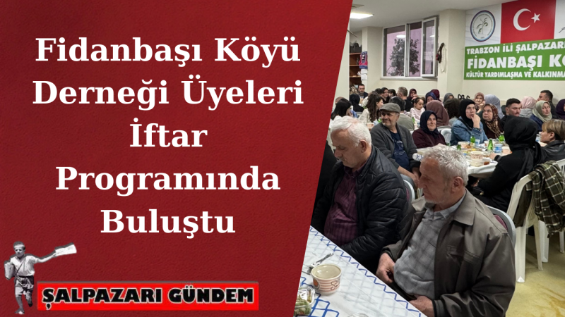 Fidanbaşı Köyü Derneği Üyeleri İftar Programında Buluştu
