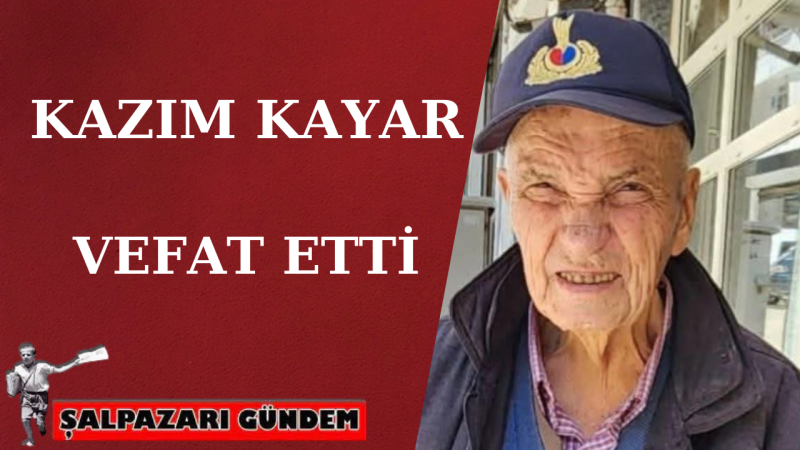  Kabasakal Köyü sakinlerinden Kazım Kayar vefat etti