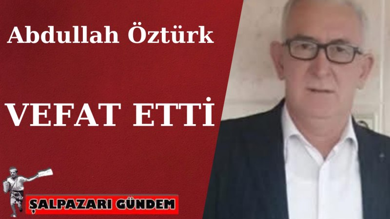 Abdullah Öztürk Vefat Etti