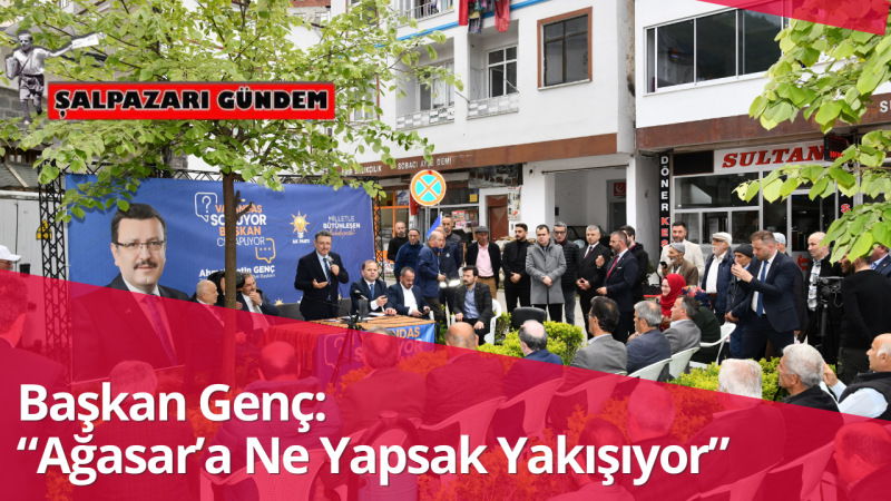 Başkan Genç: “Ağasar’a Ne Yapsak Yakışıyor”