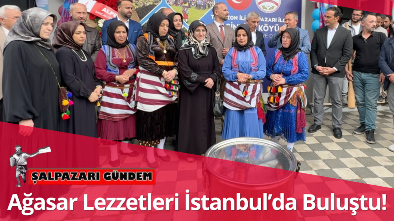 Ağasar Lezzetleri İstanbul’da Buluştu!