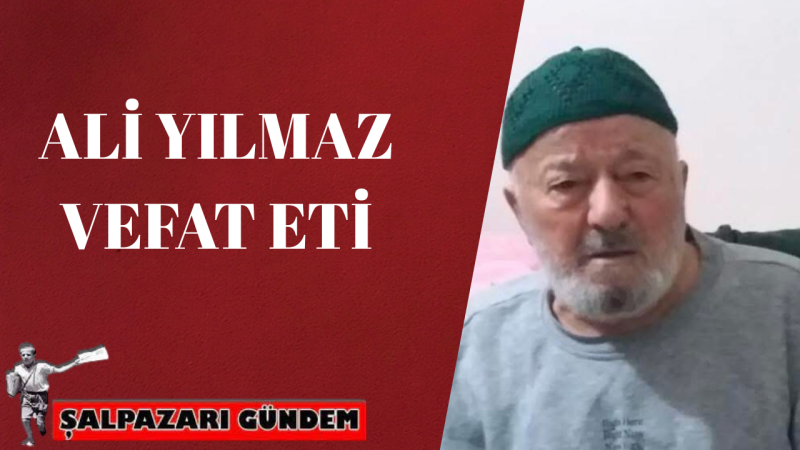 Ali Yılmaz Vefat Etti