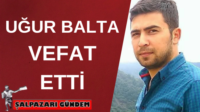 Fidanbaşı Köyünden Uğur Balta Hakk’a Yürüdü