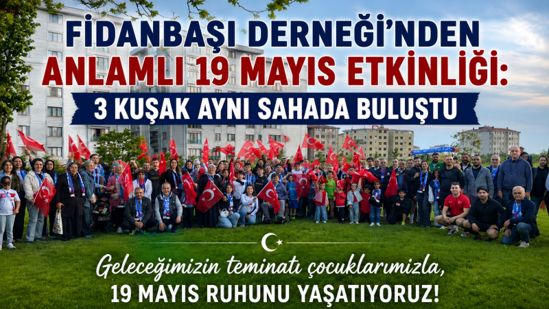 Fidanbaşı Derneği’nden Anlamlı 19 Mayıs Etkinliği: 3 Kuşak Aynı Sahada Buluştu