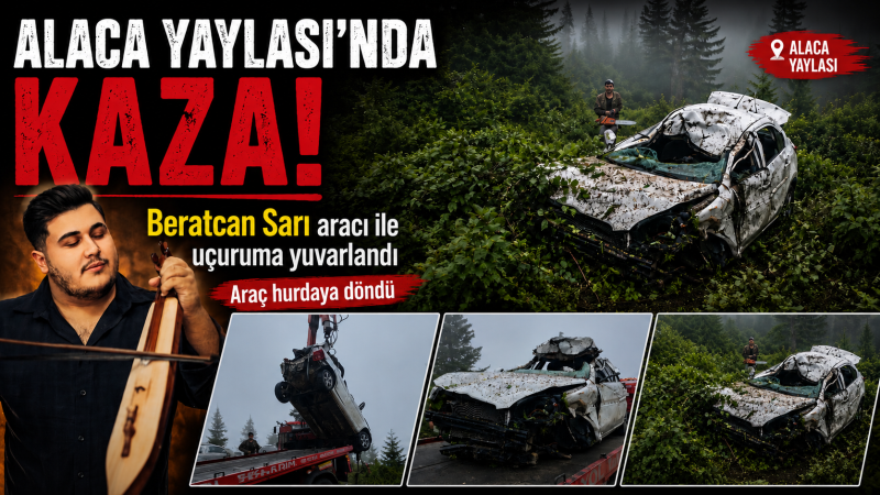 Alaca Yaylası’nda Korkutan Kaza: Kemençe Sanatçısı Beratcan Sarı Ölümden Döndü
